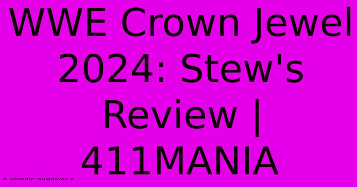 WWE Crown Jewel 2024: Stew's Review | 411MANIA