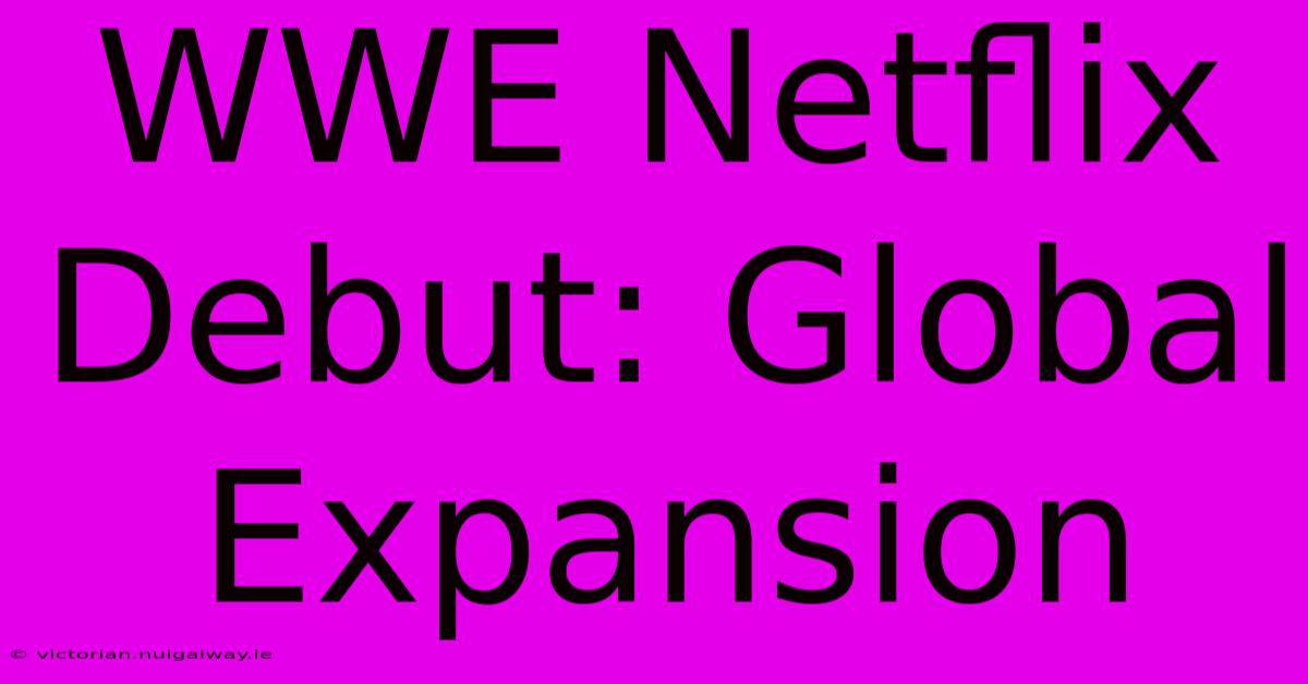 WWE Netflix Debut: Global Expansion