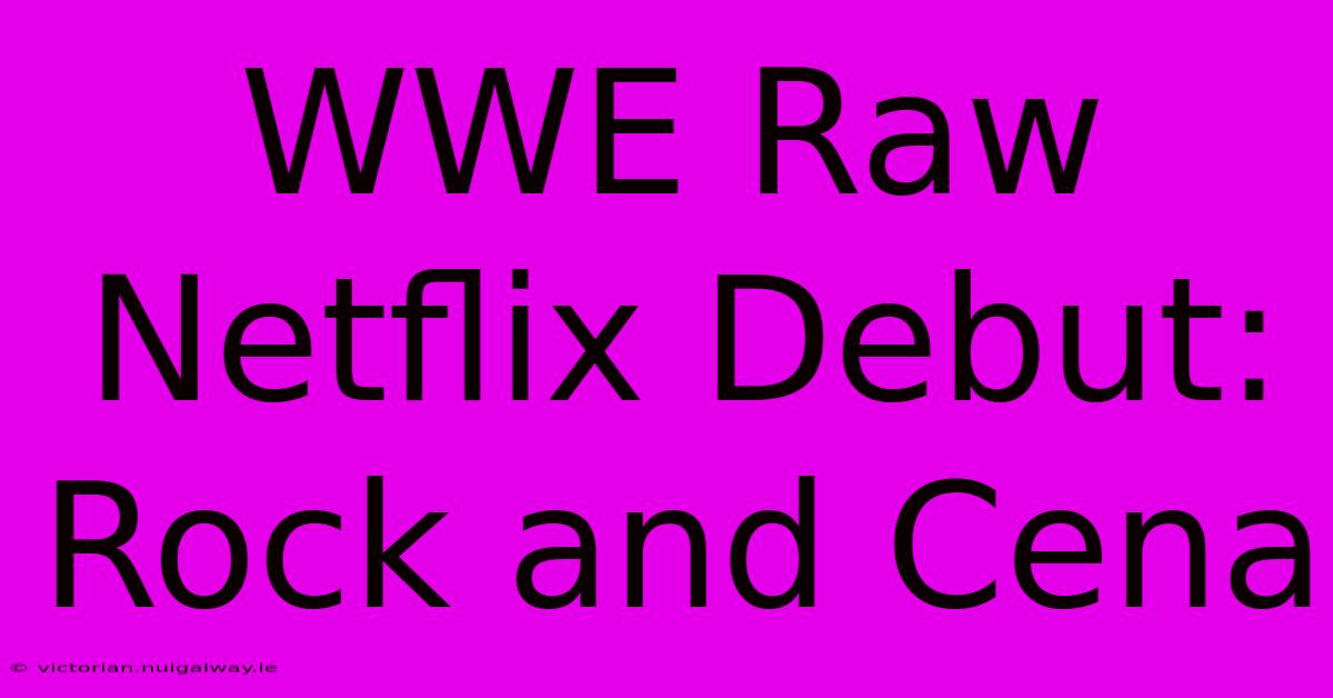 WWE Raw Netflix Debut: Rock And Cena