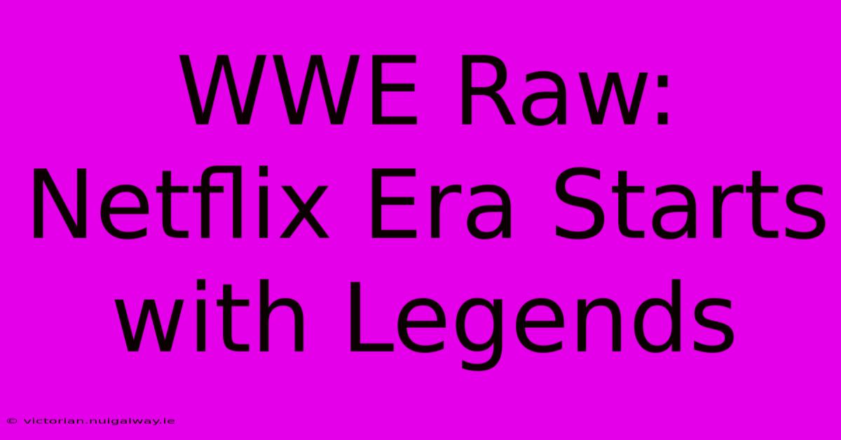 WWE Raw: Netflix Era Starts With Legends