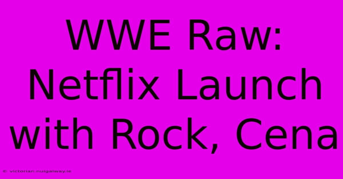 WWE Raw: Netflix Launch With Rock, Cena