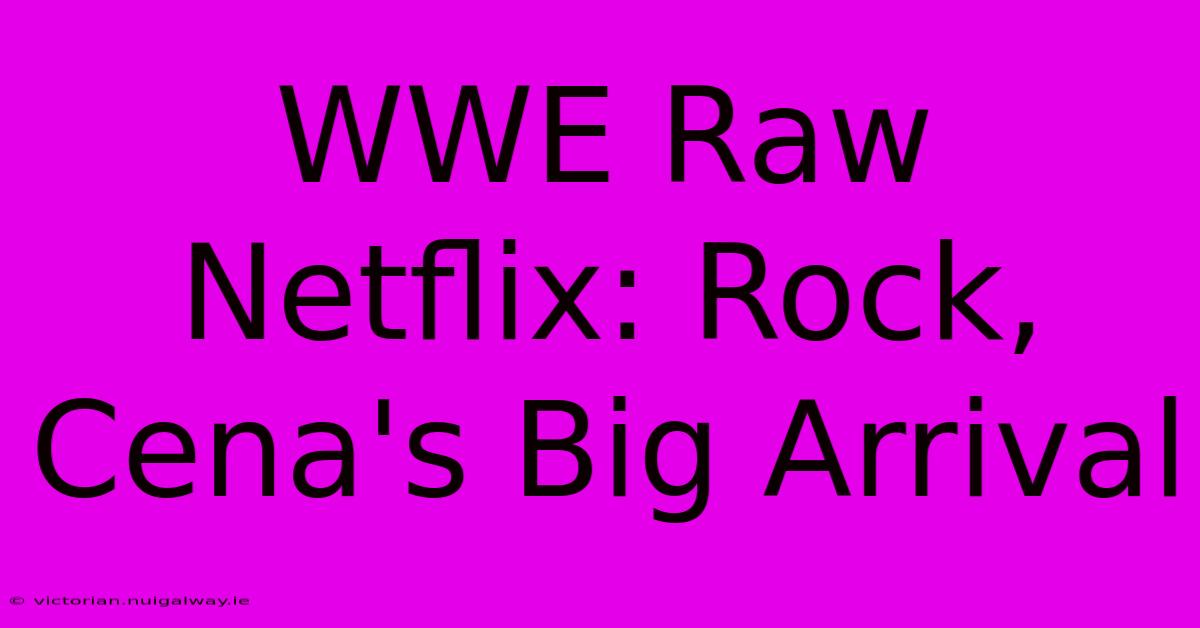 WWE Raw Netflix: Rock, Cena's Big Arrival