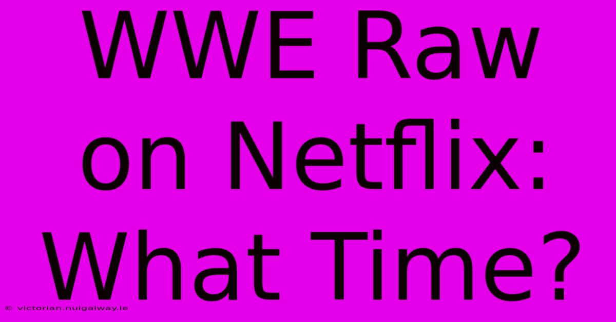 WWE Raw On Netflix: What Time?