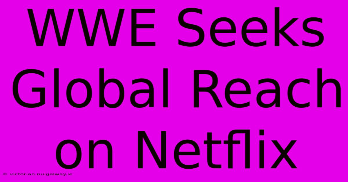 WWE Seeks Global Reach On Netflix