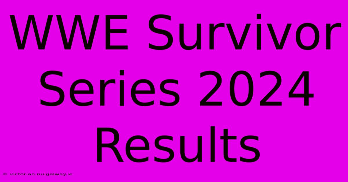 WWE Survivor Series 2024 Results