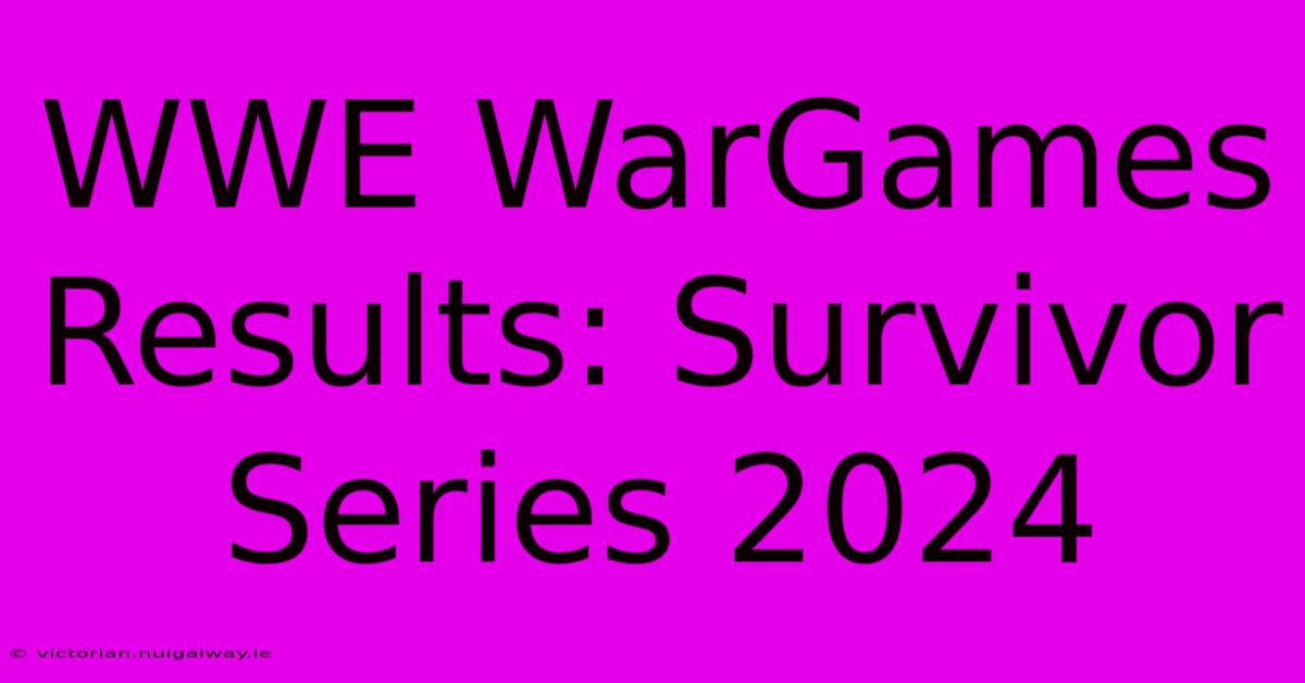 WWE WarGames Results: Survivor Series 2024