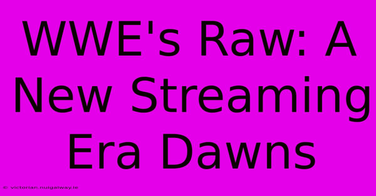 WWE's Raw: A New Streaming Era Dawns