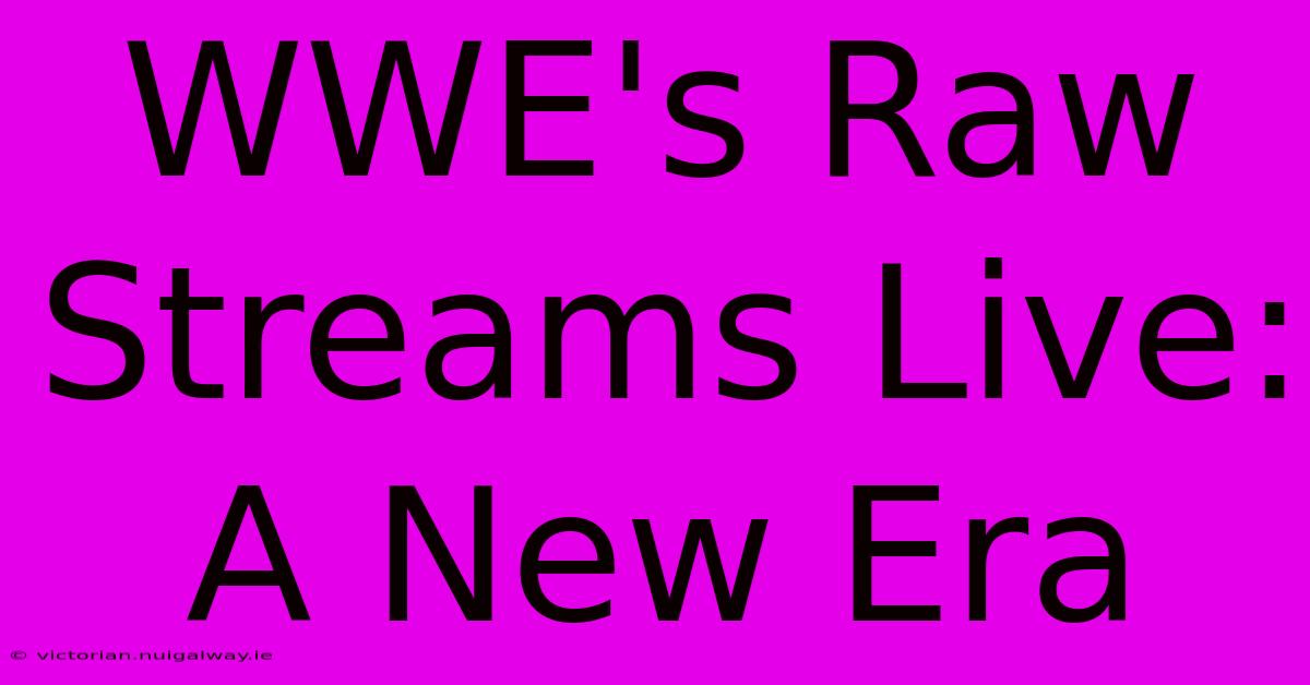 WWE's Raw Streams Live: A New Era