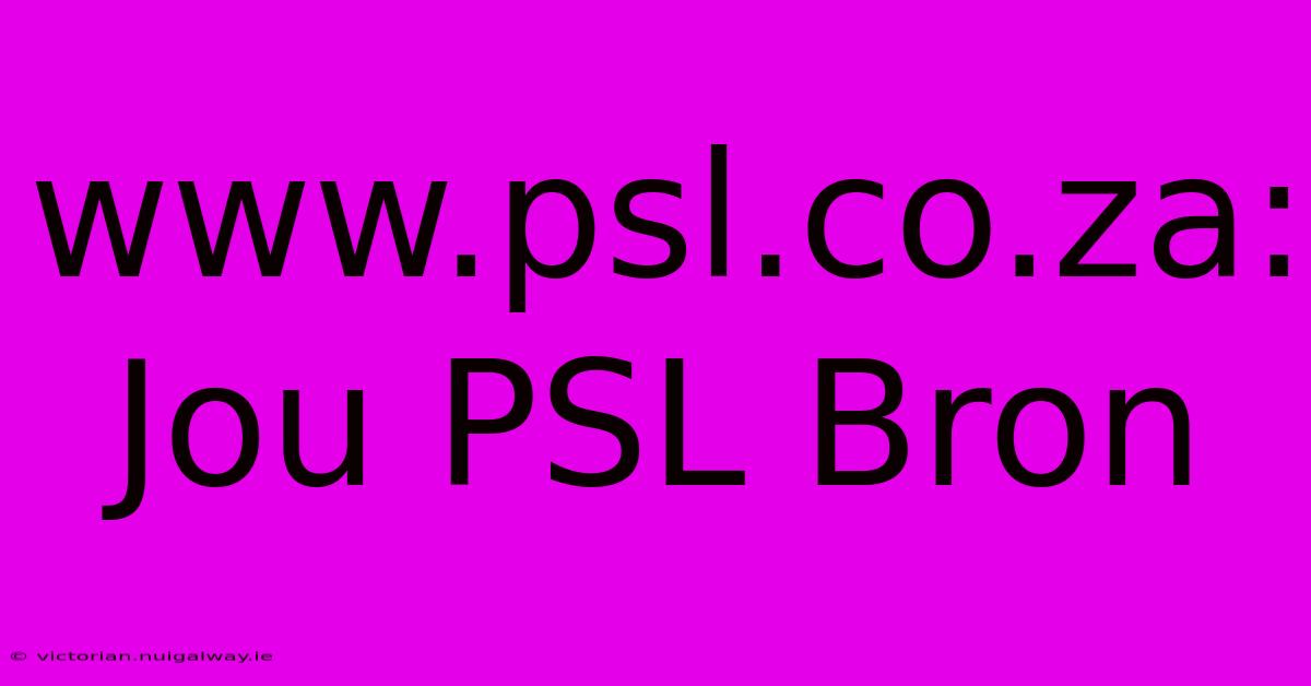 Www.psl.co.za: Jou PSL Bron