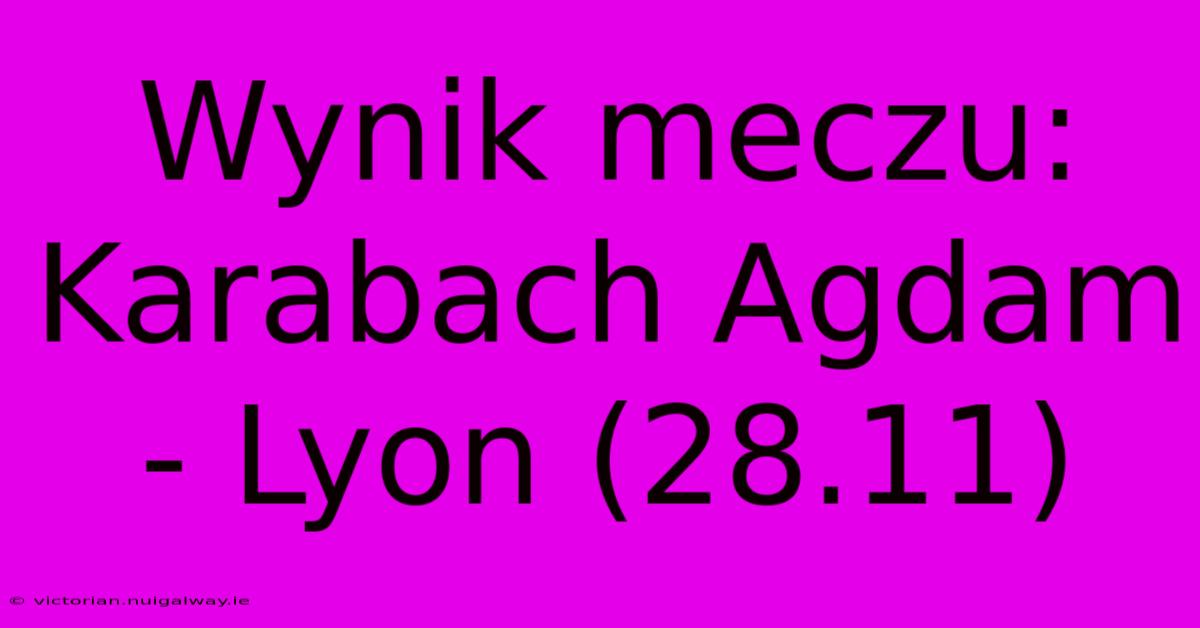 Wynik Meczu: Karabach Agdam - Lyon (28.11)