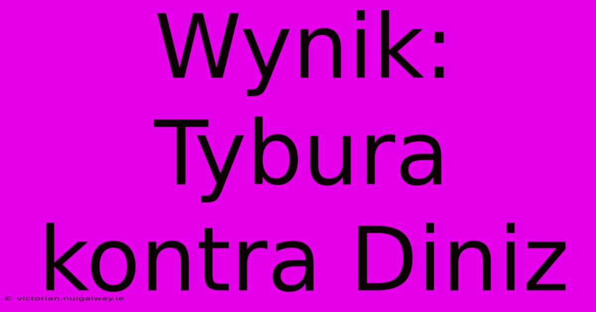 Wynik: Tybura Kontra Diniz