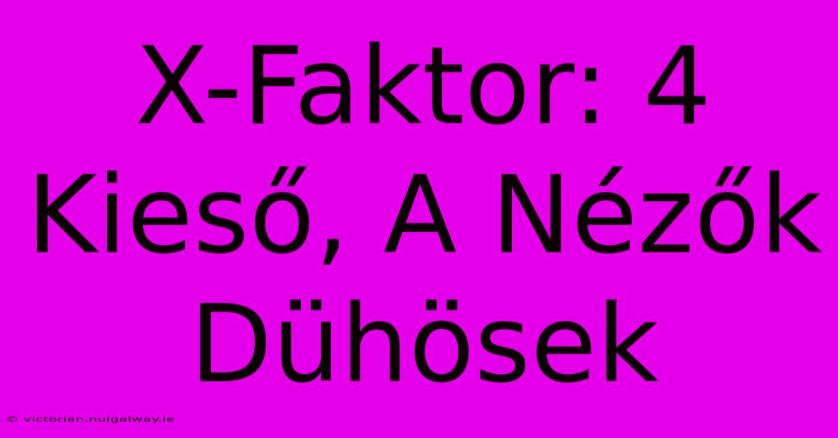 X-Faktor: 4 Kieső, A Nézők Dühösek