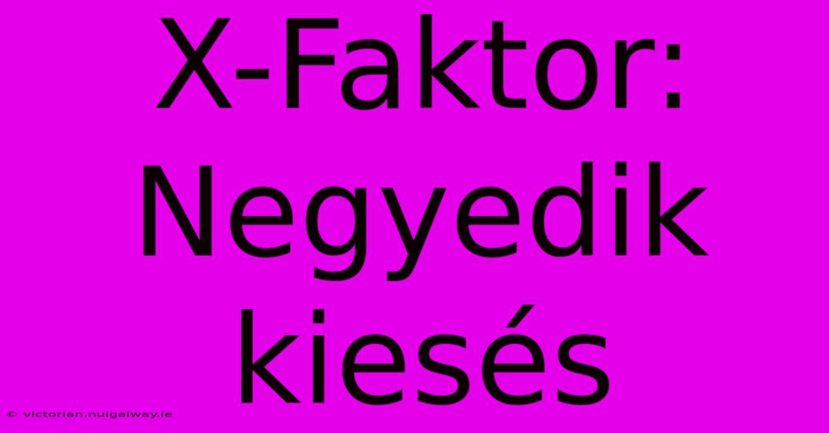 X-Faktor: Negyedik Kiesés