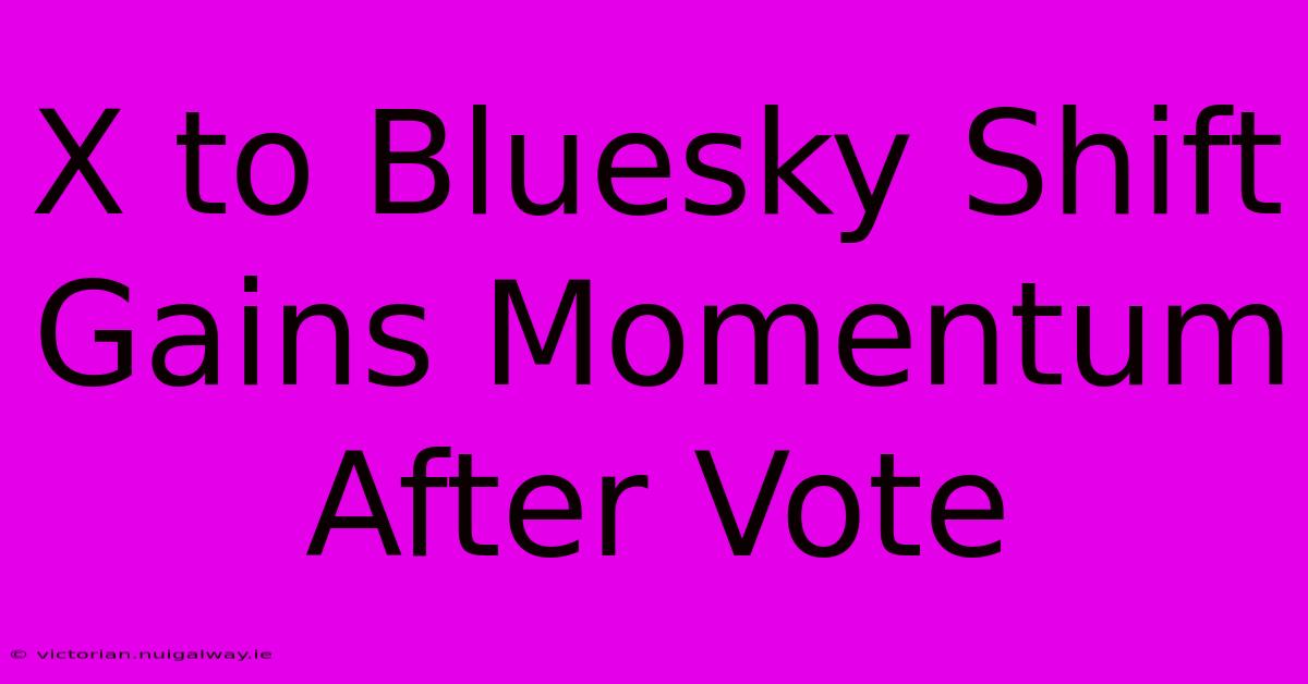 X To Bluesky Shift Gains Momentum After Vote