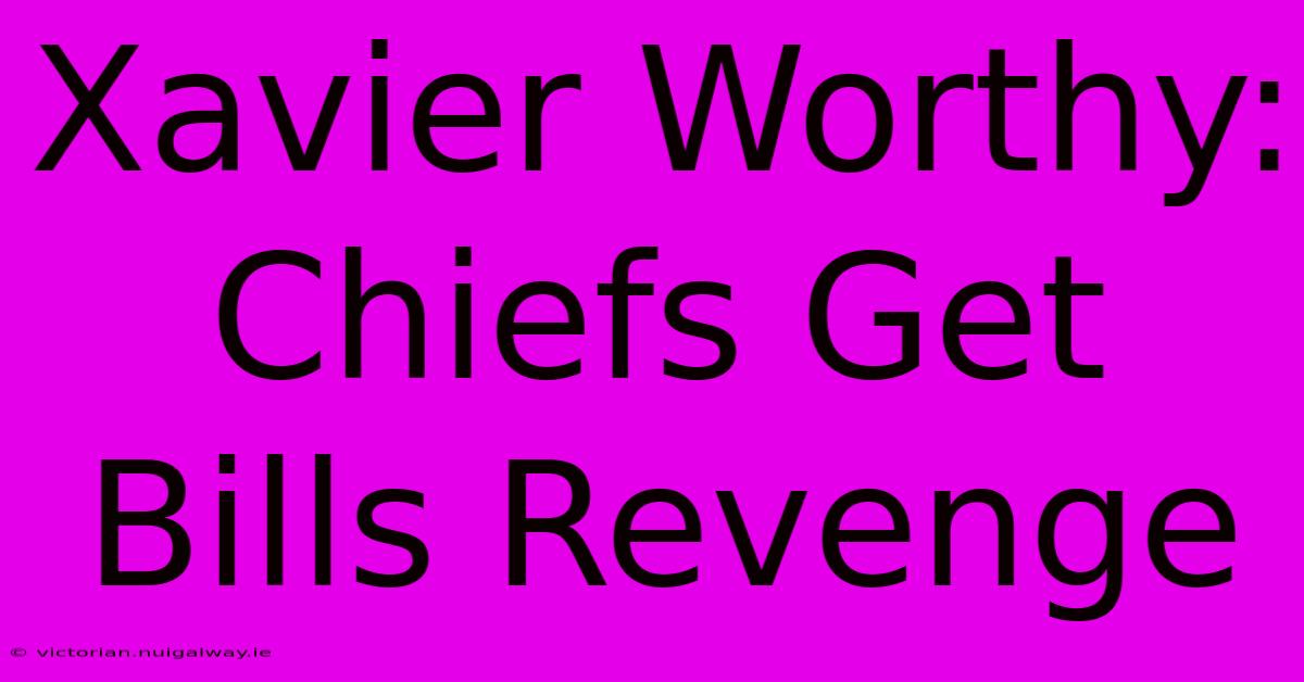 Xavier Worthy: Chiefs Get Bills Revenge