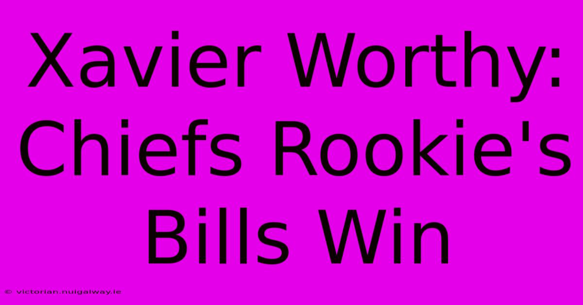 Xavier Worthy: Chiefs Rookie's Bills Win