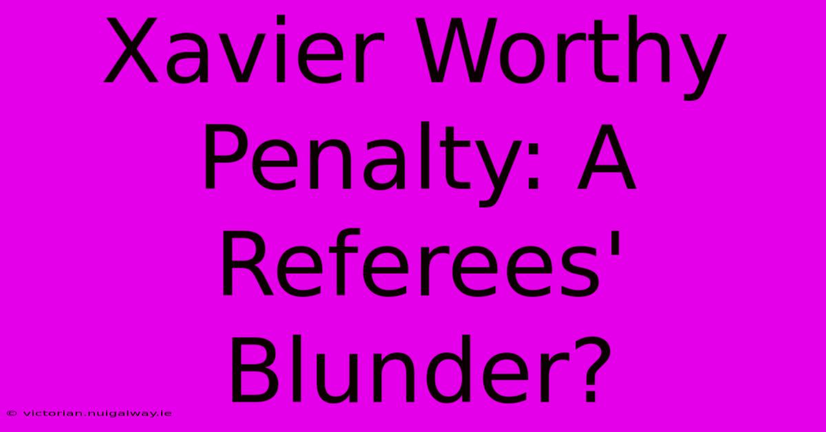 Xavier Worthy Penalty: A Referees' Blunder?