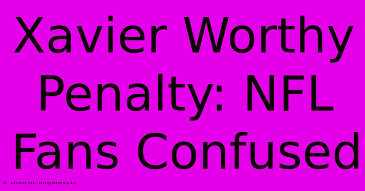 Xavier Worthy Penalty: NFL Fans Confused