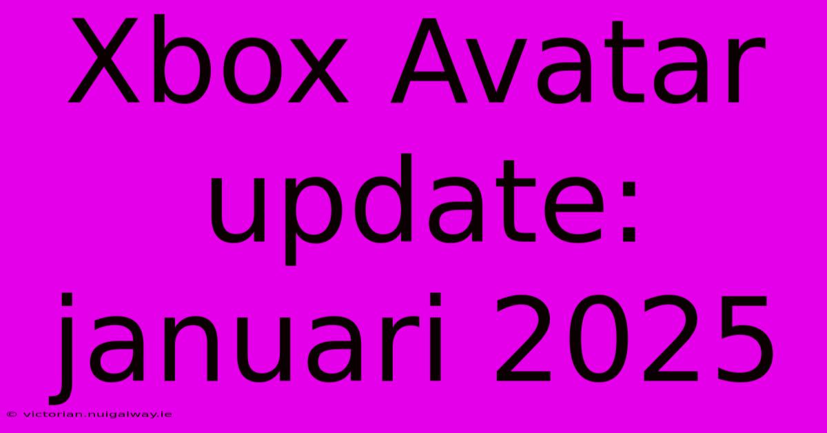 Xbox Avatar Update: Januari 2025