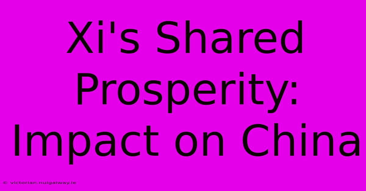 Xi's Shared Prosperity: Impact On China