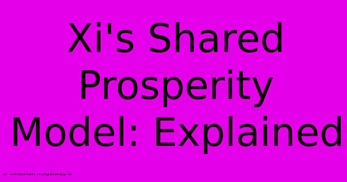 Xi's Shared Prosperity Model: Explained