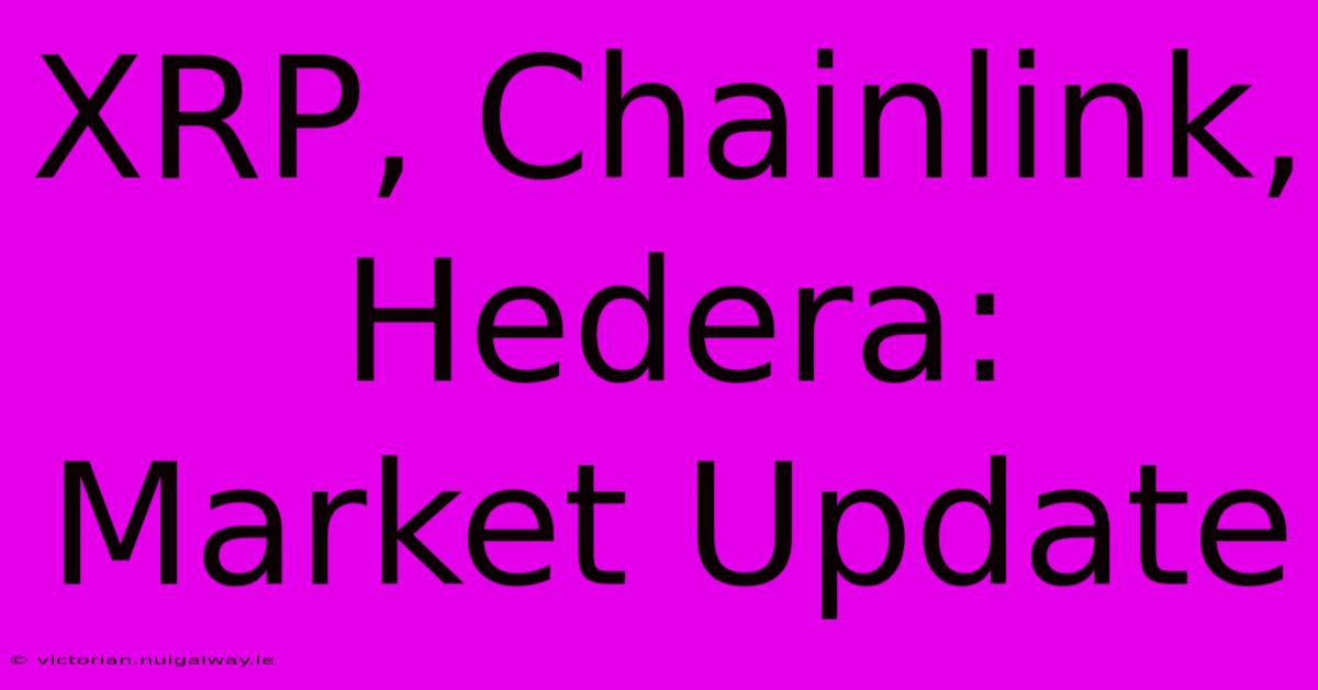 XRP, Chainlink, Hedera: Market Update