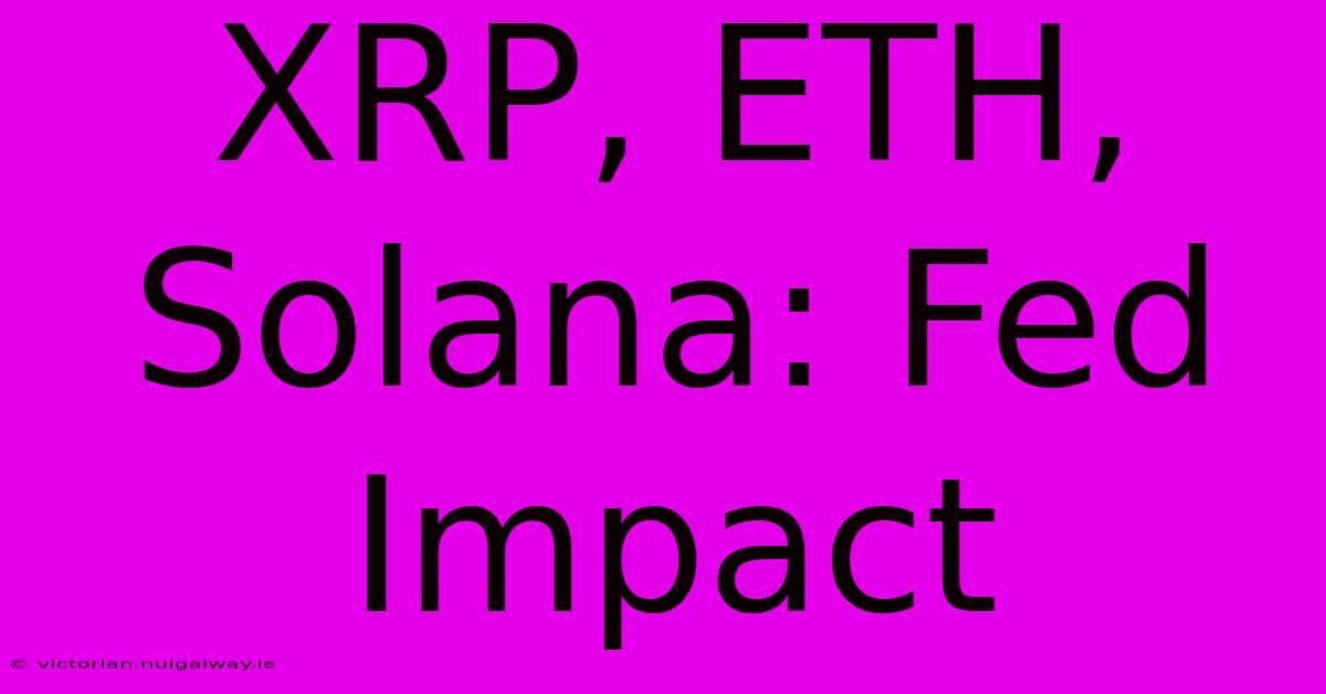 XRP, ETH, Solana: Fed Impact