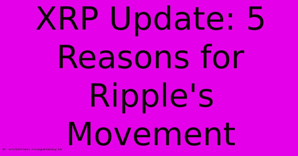 XRP Update: 5 Reasons For Ripple's Movement