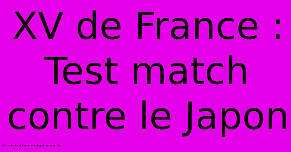 XV De France : Test Match Contre Le Japon