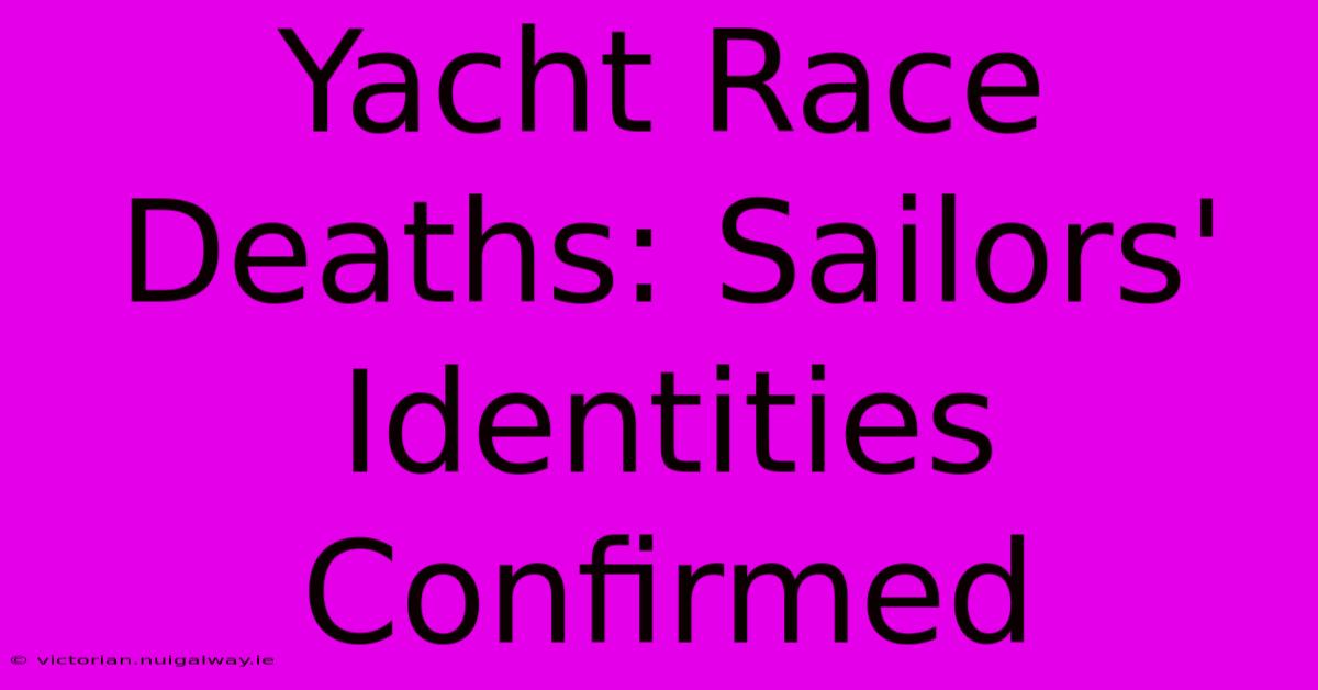 Yacht Race Deaths: Sailors' Identities Confirmed