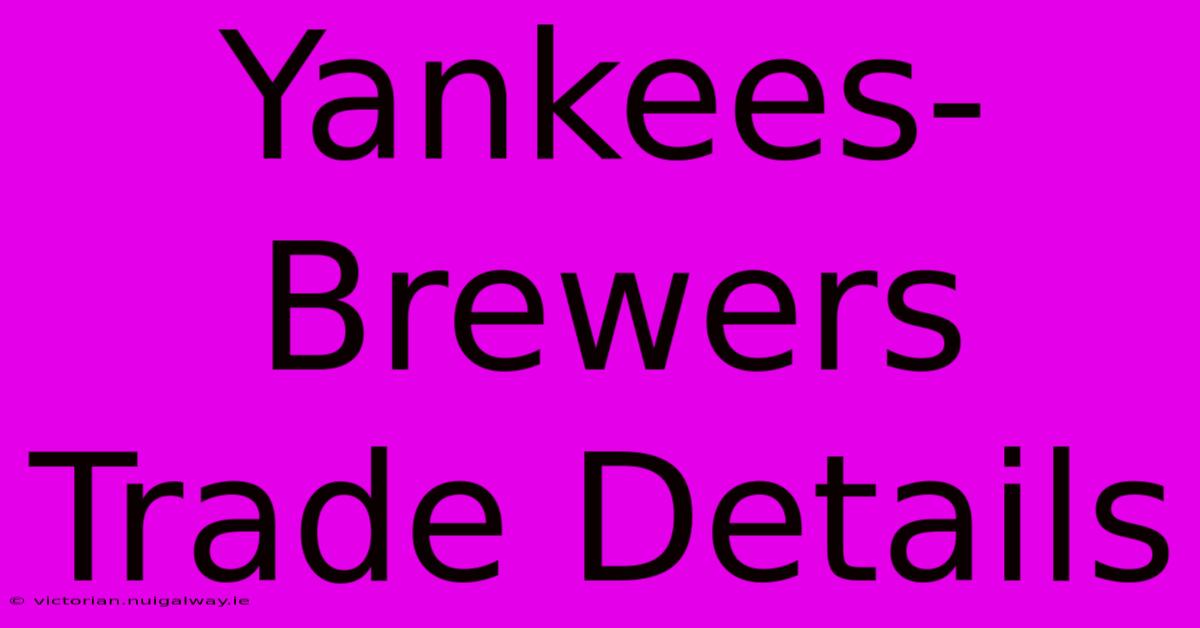 Yankees-Brewers Trade Details