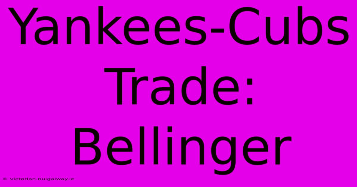 Yankees-Cubs Trade: Bellinger