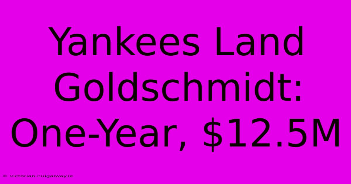 Yankees Land Goldschmidt: One-Year, $12.5M