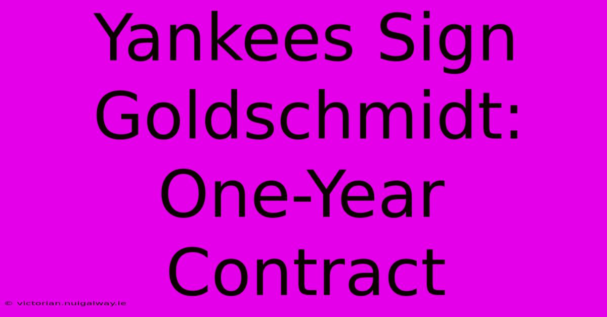 Yankees Sign Goldschmidt: One-Year Contract