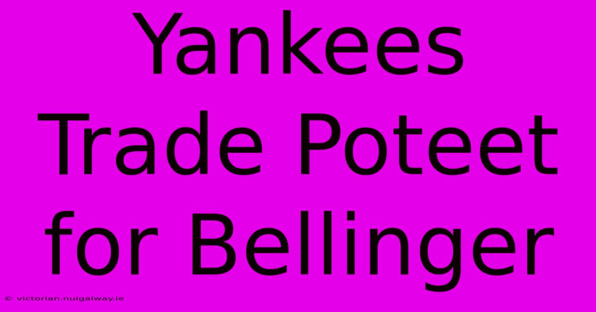 Yankees Trade Poteet For Bellinger