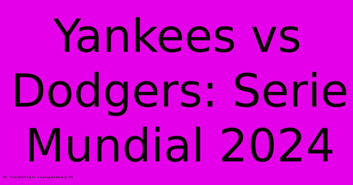 Yankees Vs Dodgers: Serie Mundial 2024