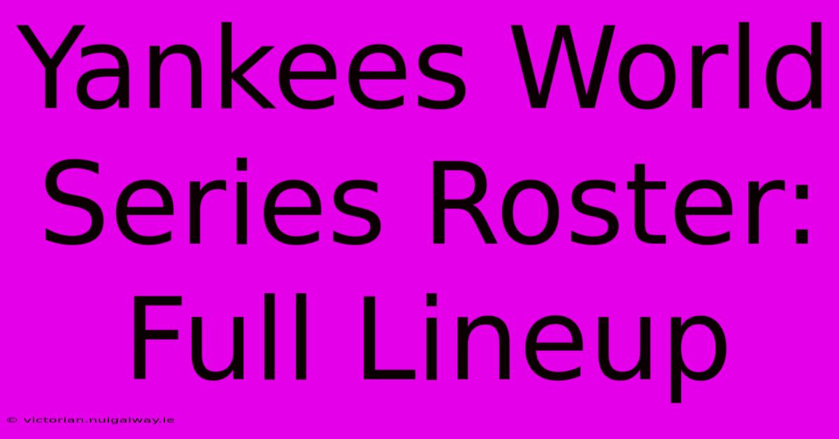 Yankees World Series Roster: Full Lineup