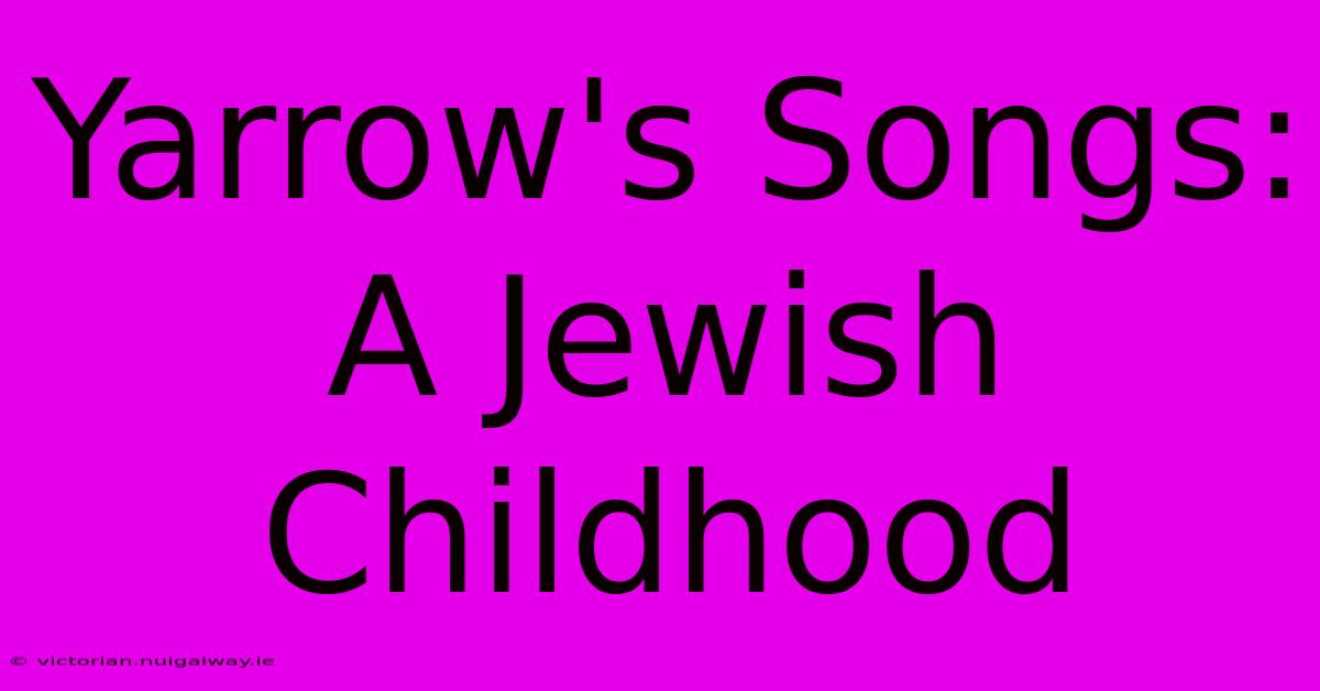 Yarrow's Songs: A Jewish Childhood