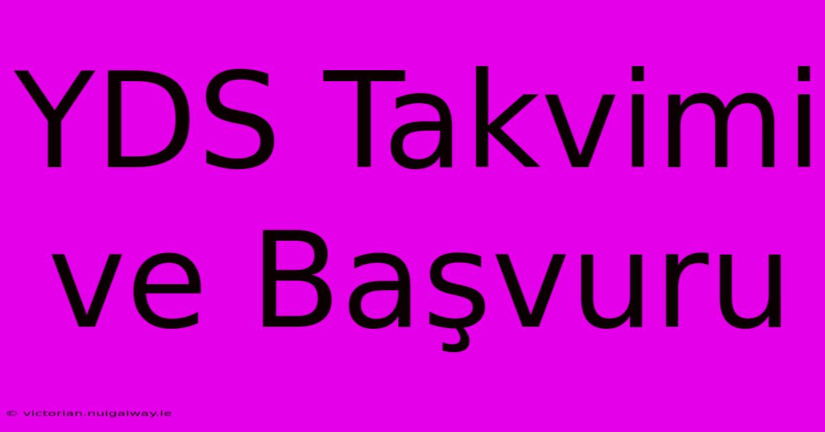 YDS Takvimi Ve Başvuru