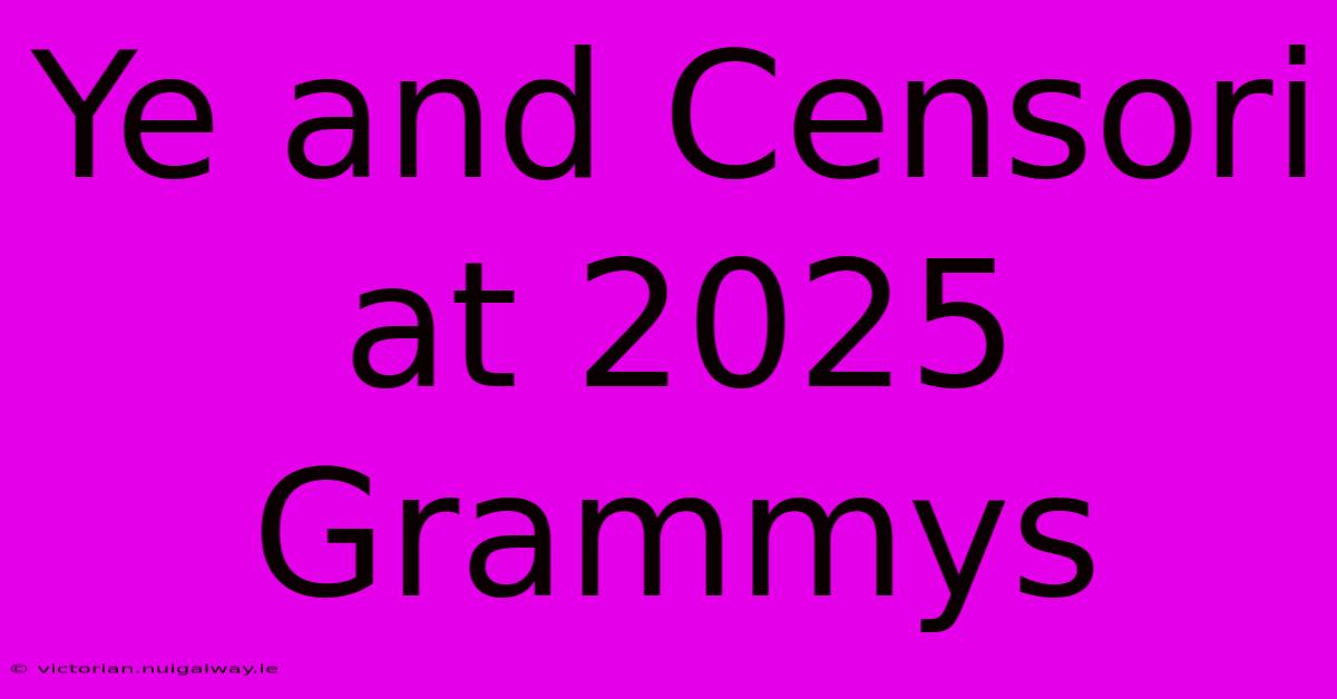 Ye And Censori At 2025 Grammys