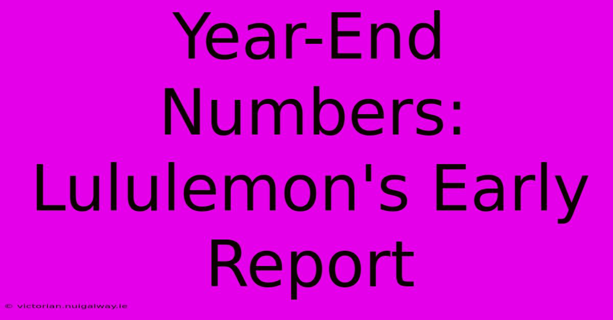 Year-End Numbers: Lululemon's Early Report