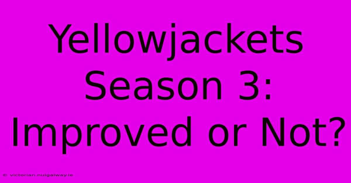 Yellowjackets Season 3:  Improved Or Not?