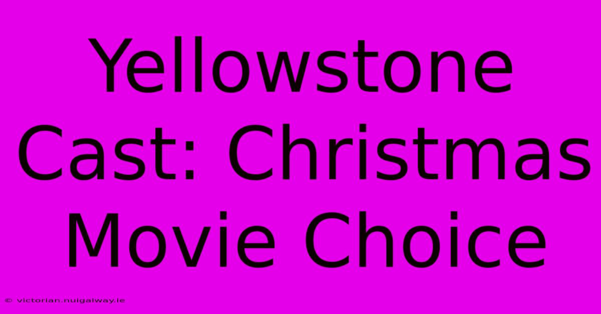 Yellowstone Cast: Christmas Movie Choice