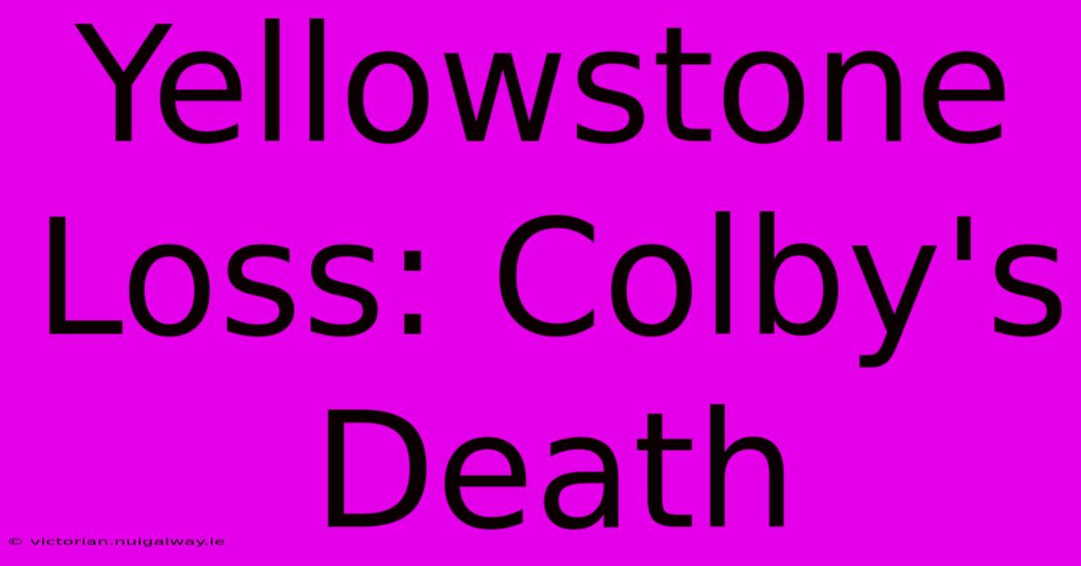 Yellowstone Loss: Colby's Death