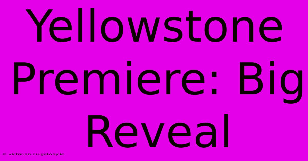 Yellowstone Premiere: Big Reveal