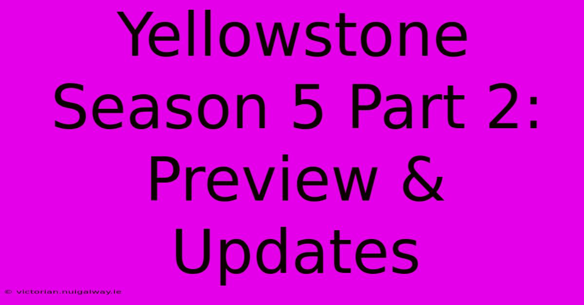 Yellowstone Season 5 Part 2: Preview & Updates 