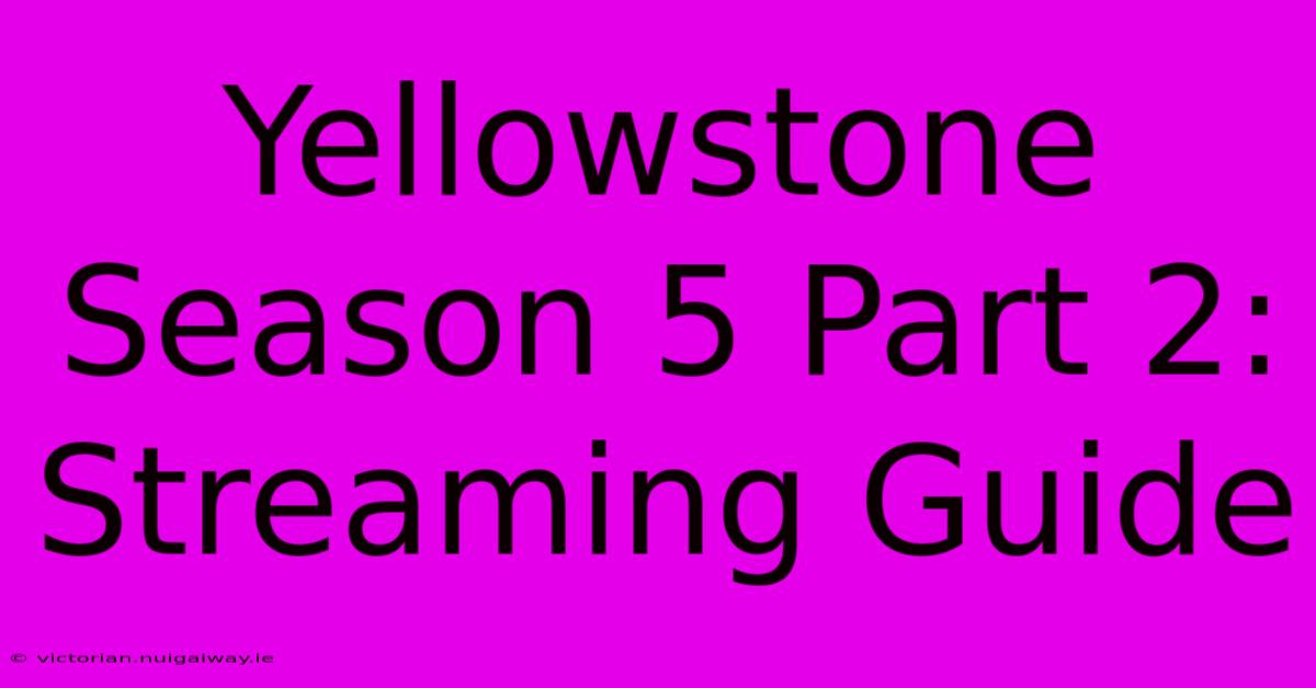 Yellowstone Season 5 Part 2: Streaming Guide