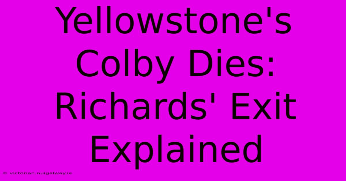 Yellowstone's Colby Dies: Richards' Exit Explained