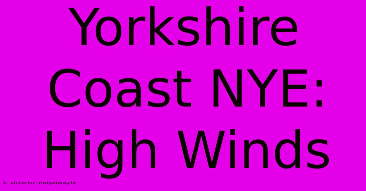 Yorkshire Coast NYE: High Winds