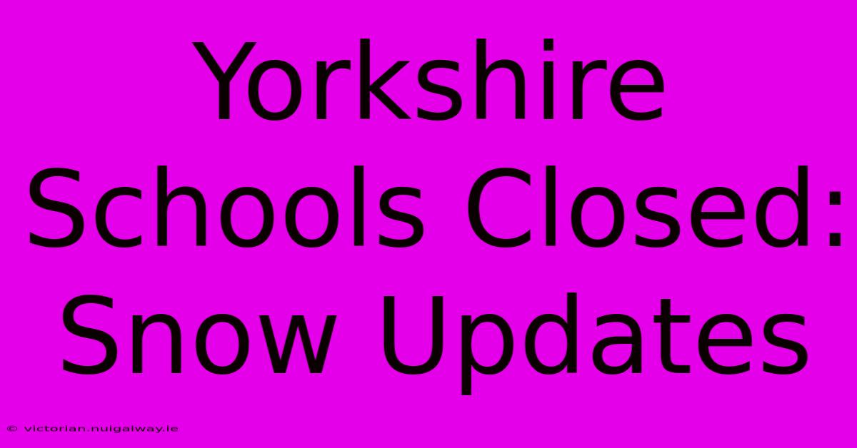 Yorkshire Schools Closed: Snow Updates